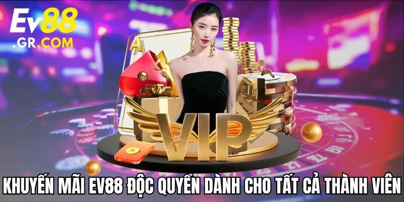 Khuyến mãi EV88 độc quyền dành cho tất cả thành viên
