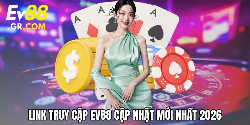 Link truy cập EV88 cập nhật mới nhất 2026